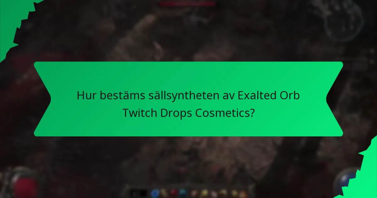 Hur bestäms sällsyntheten av Exalted Orb Twitch Drops Cosmetics?