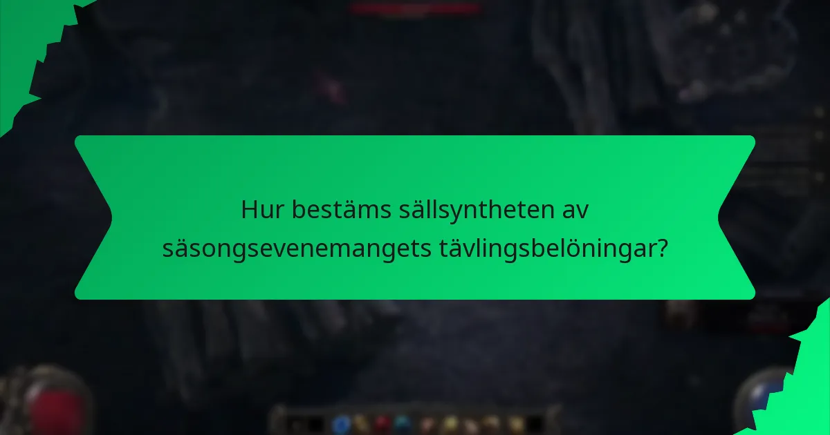 Hur bestäms sällsyntheten av säsongsevenemangets tävlingsbelöningar?