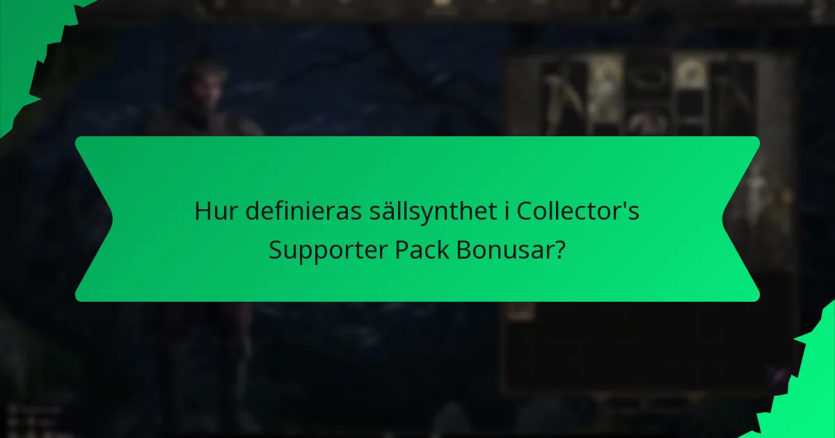 Hur definieras sällsynthet i Collector’s Supporter Pack Bonusar?