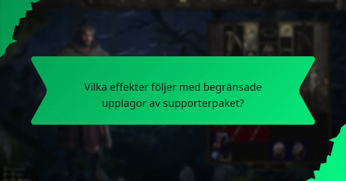 Vilka effekter följer med begränsade upplagor av supporterpaket?