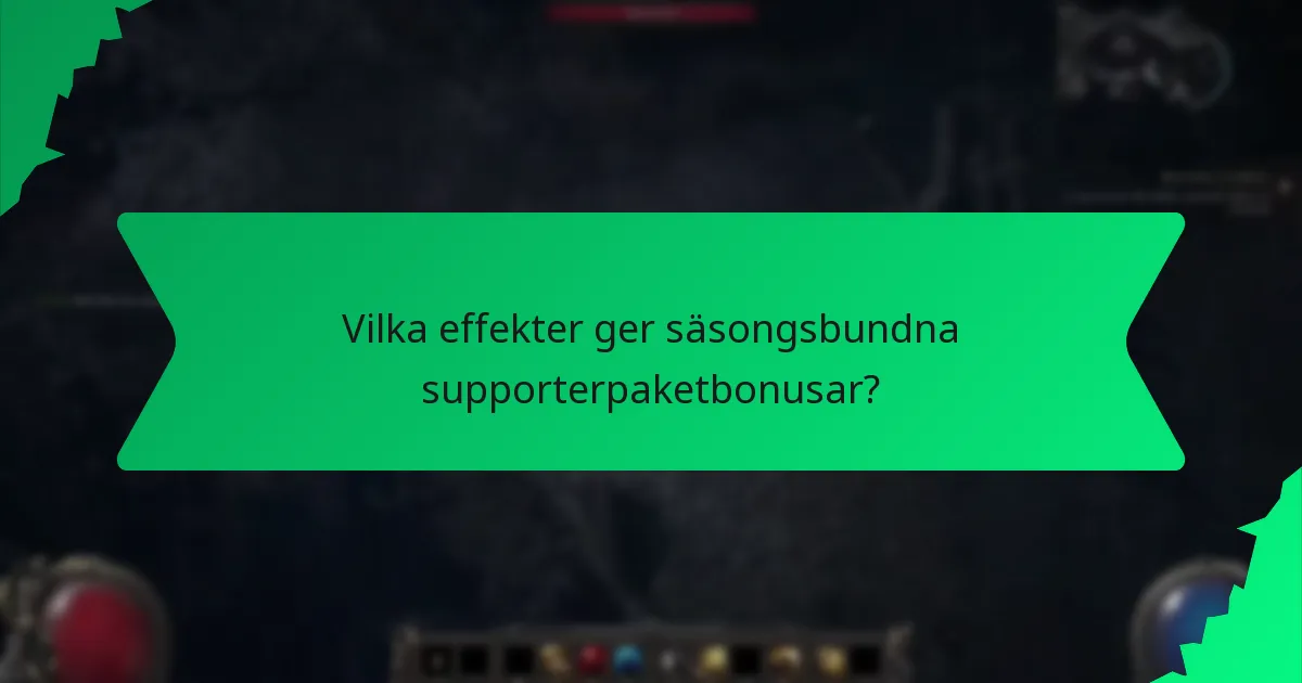Vilka effekter ger säsongsbundna supporterpaketbonusar?