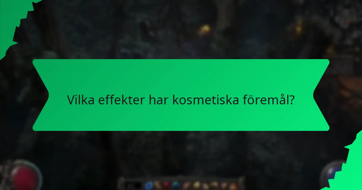 Vilka effekter har kosmetiska föremål?